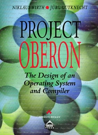 Project Oberon: The Design of an Operating System and Compiler