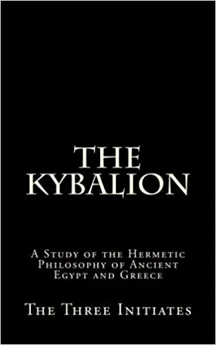 The Kybalion: Study of the Hermetic Philosophy of Ancient Egypt and Greece
