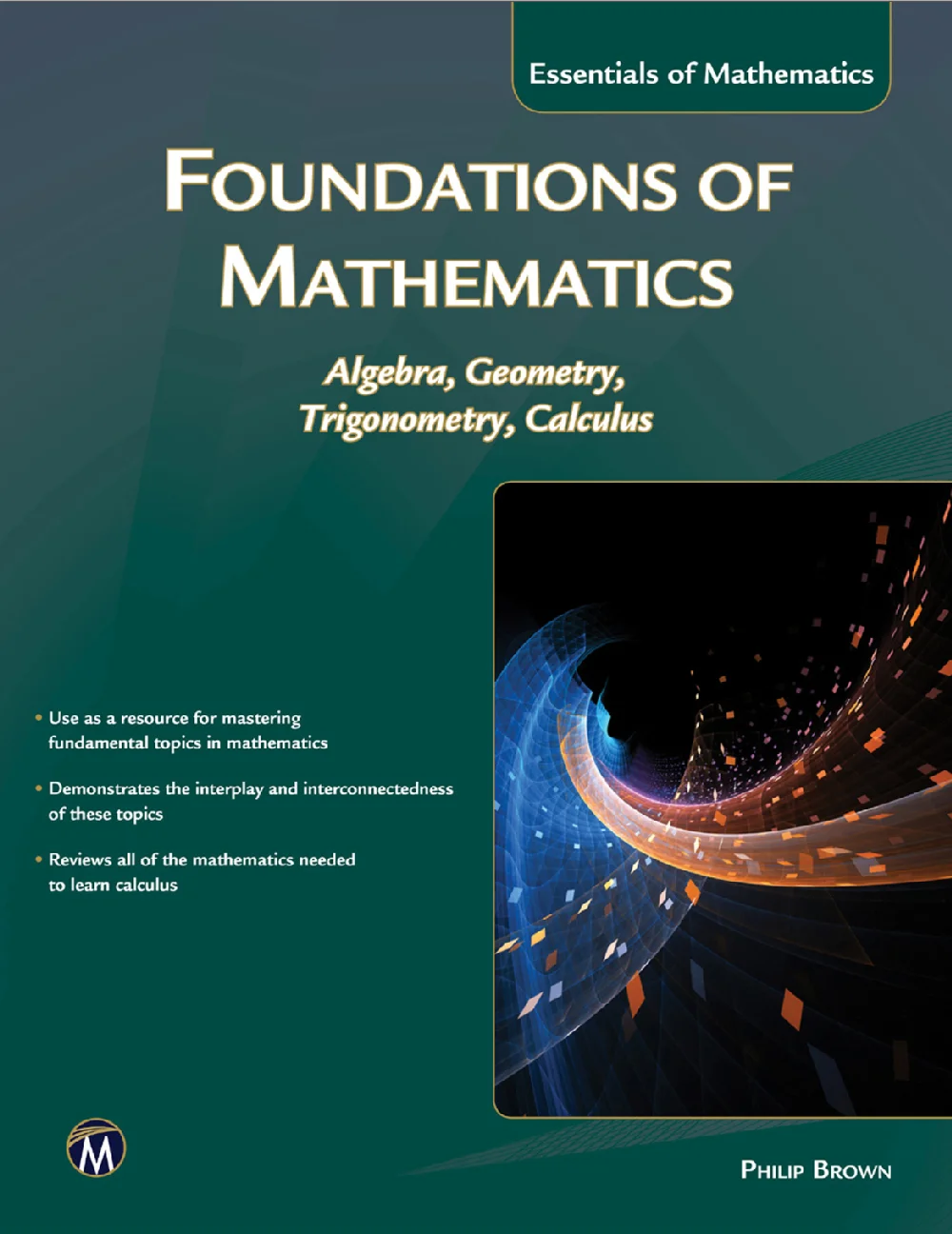 Foundations of Mathematics: Algebra, Geometry, Trigonometry and Calculus