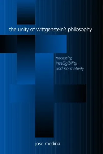 The Unity of Wittgenstein’s Philosophy: Necessity, Intelligibility, and Normativity