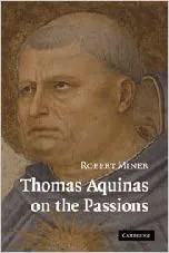 Thomas Aquinas on the Passions: A Study of Summa Theologiae
