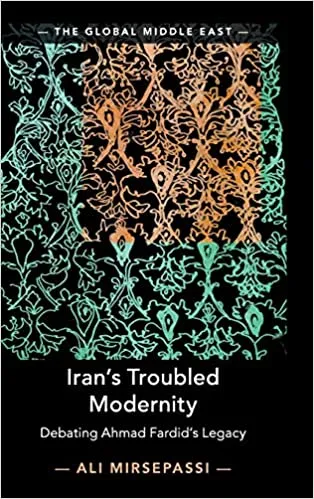 Iran’s Troubled Modernity Debating Ahmad Fardid’s Legacy