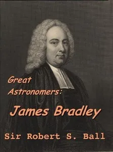 Great Astronomers: James Bradley