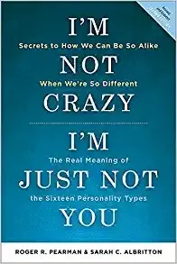 I’m Not Crazy, I’m Just Not You: The Real Meaning of the 16 Personality Types