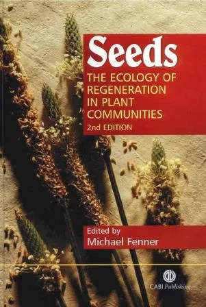 Seeds The Ecology of Regeneration in Plant Communities
