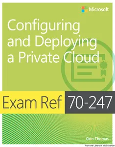 Microsoft Press Exam Ref 70-247 Configuring and Deploying a Private Cloud