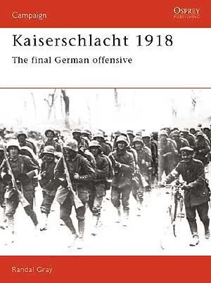 Osprey - Campaign 011 - Kaiserschlacht 1918 - The Final German Offensive