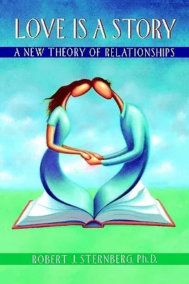 Love Is a Story: A New Theory of Relationships