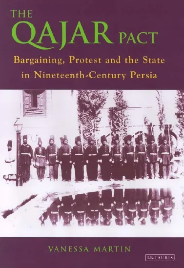 The Qajar Pact, Bargaining, Protest and the State in Nineteenth-Century Persia