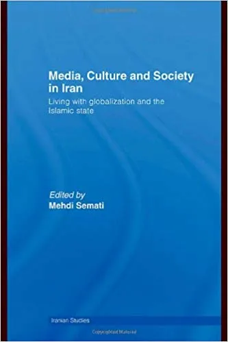 Media, Culture and Society in Iran: Living with Globalization and the Islamic State