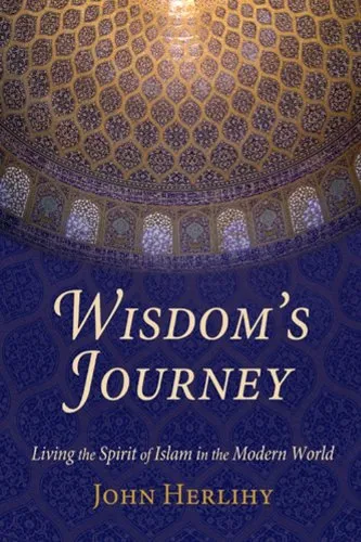 Wisdom's Journey: Living the Spirit of Islam in the Modern World