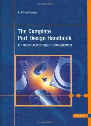 The Complete Part Design Handbook: For Injection Molding Of Thermoplastics