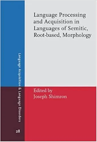 Language Processing and Acquisition in Languages of Semitic, Root-based, Morphology
