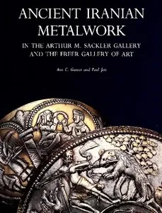 Ancient Iranian metalwork in the Arthur M. Sackler Gallery and the Freer Gallery of Art