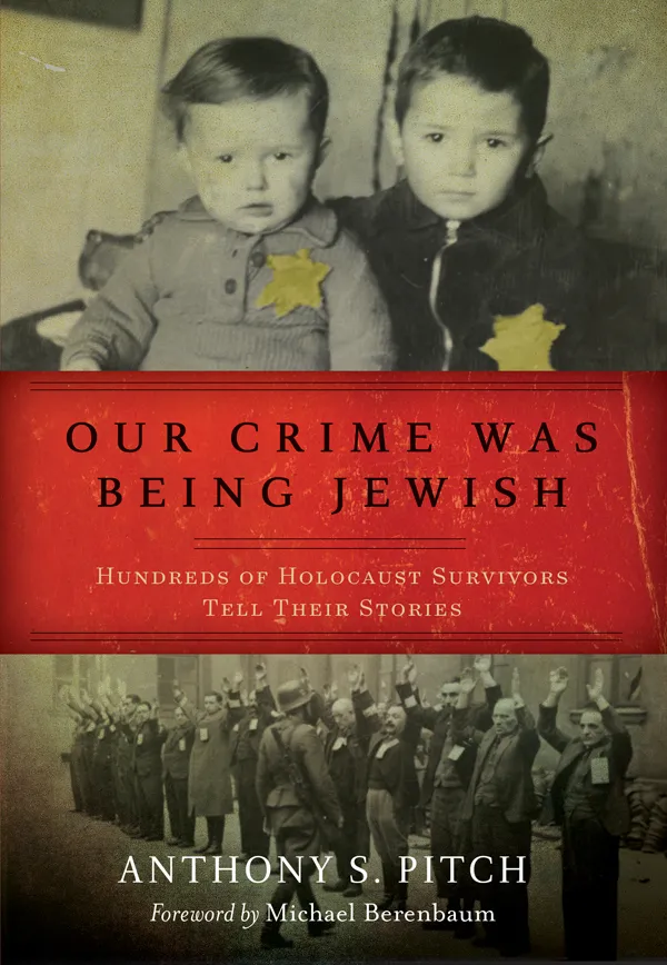 Our Crime Was Being Jewish: Hundreds of Holocaust Survivors Tell Their Stories