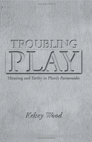 Troubling Play: Meaning And Entity In Plato's Parmenides