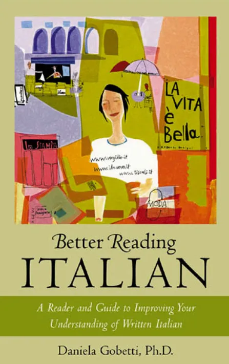 Better reading Italian: a reader and guide to improving your understanding written Italian