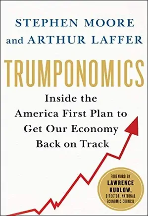 Trumponomics: Inside the America First Plan to Revive Our Economy