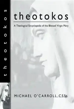 Theotokos: A Theological Encyclopedia of the Blessed Virgin Mary