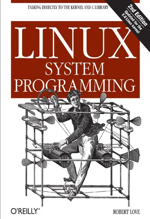 Linux System Programming, 2nd Edition: Talking Directly to the Kernel and C Library