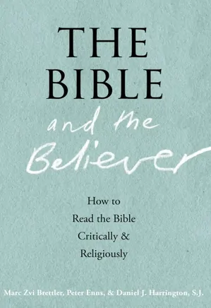 The Bible and the Believer: How to Read the Bible Critically and Religiousl