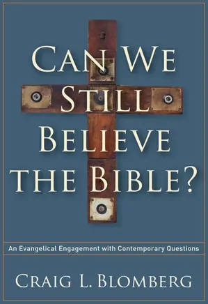 Can we still believe the Bible? : An Evangelical Engagement with Contemporary Questions