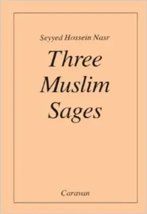 Three Muslim Sages: Avicenna, Suhrawardi, Ibn 'Arabi