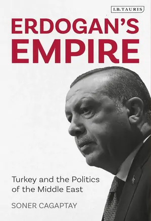 Erdogan’s Empire- Turkey and the Politics of the Middle East