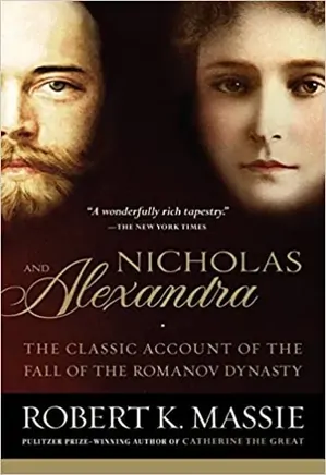 Nicholas & Alexandra : The Classic Account of the Fall of the Romanov Dynasty