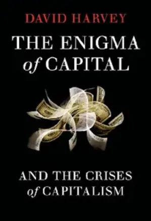 The Enigma of Capital And the Crises of Capitalism