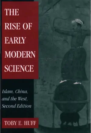 The Rise of Early Modern Science - Islam, China, and the West