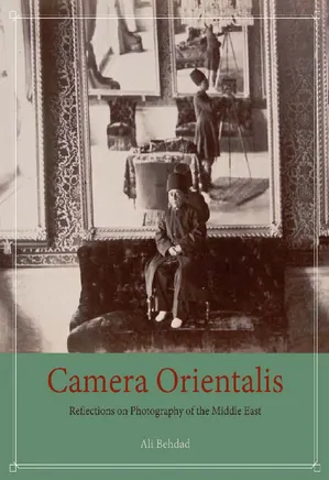 Camera Orientalis - Reflections on Photography of the Middle East