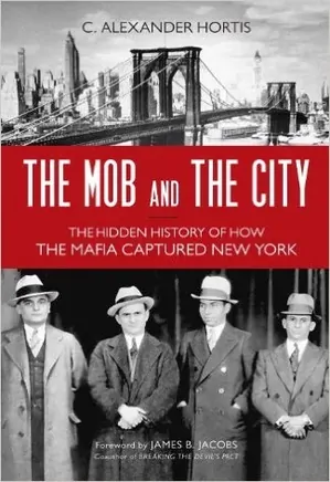 The Mob and the City: How the Mafia Captured New York