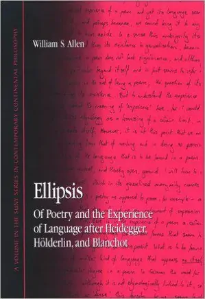 Ellipsis Of Poetry and the Experience of Language after Heidegger, Holderlin, and Blanchot