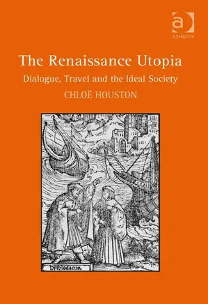 The Renaissance Utopia_ Dialogue, Travel and the Ideal Society