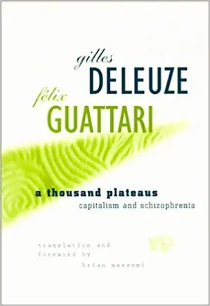 A Thousand Plateaus: Capitalism and Schizophrenia