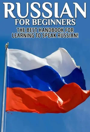 Russian for Beginners: The Best Handbook for learning to speak Russian