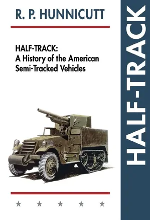 Half Track: A History of America Semi-Tracked Vehicles