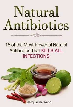 Natural Antibiotics: 15 of the Most Powerful Natural Antibiotics That Kills All Infections