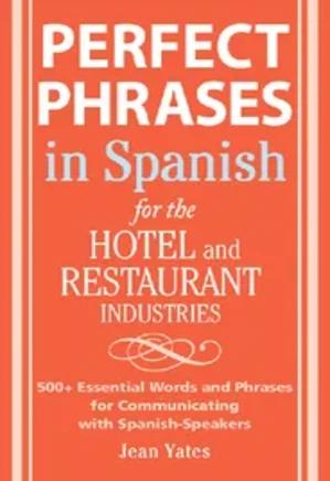Perfect Phrases in Spanish For The Hotel and Restaurant Industries