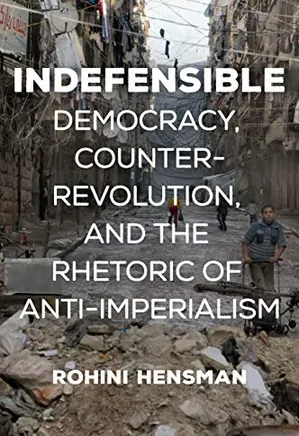 Indefensible: Democracy, Counter-revolution, and the Rhetoric of Anti-imperialism