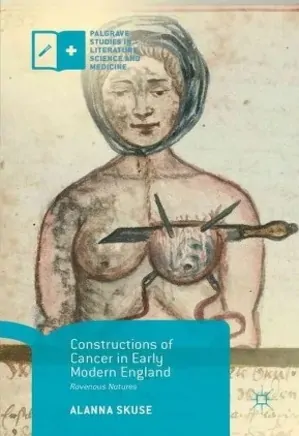 Constructions of Cancer in Early Modern England : Ravenous Natures