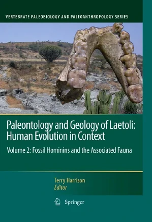 Paleontology and Geology of Laetoli: Human Evolution in Context: Volume 2: Fossil Hominins and the Associated Fauna