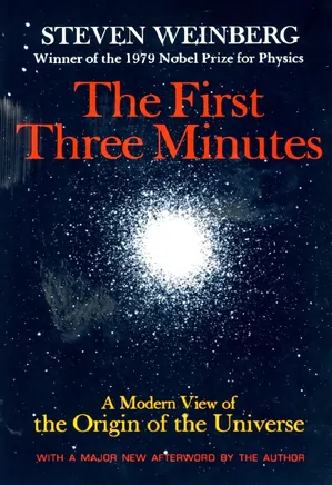 The First Three Minutes: A modem view of the origin of the universe
