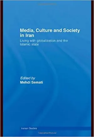 Media, Culture and Society in Iran: Living with Globalization and the Islamic State