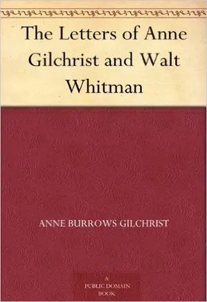 The Letters of Anne Gilchrist and Walt
