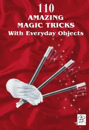 110Amazing Magic Tricks With Everyday Objects