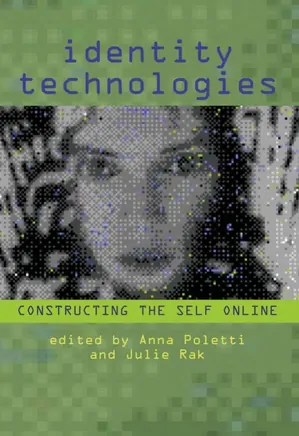 Identity Technologies- Constructing the Self Online