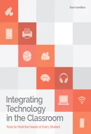 Integrating Technology in the Classroom Tools to Meet the Need of Every Student