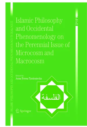 Islamic Philosophy and Occidental Phenomenology on the Perennial Issue of Microcosm and Macrocosm